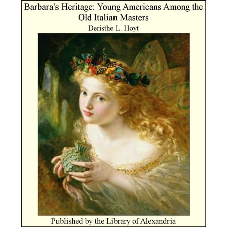 - Barbara's Heritage: Young Americans Among The Old Italian Masters - eBook