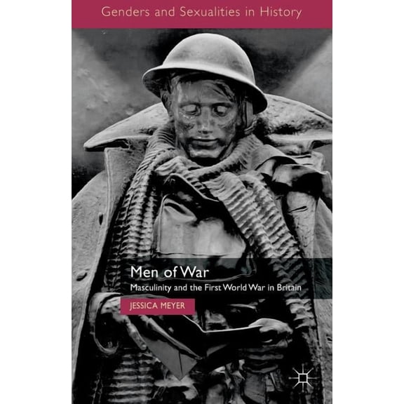 Genders and Sexualities in History Men of War: Masculinity and the First World War in Britain, (Paperback)