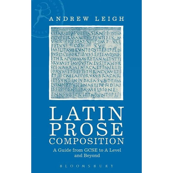 Latin Prose Composition: A Guide from GCSE to a Level and Beyond, (Paperback)