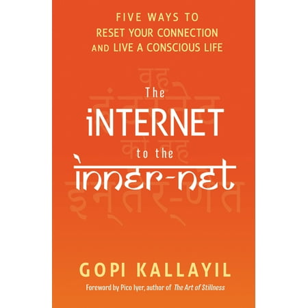 The Internet to the Inner-Net : Five Ways to Reset Your Connection  and Live a Conscious