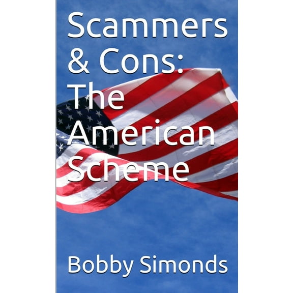 Scammers & Cons: Scammers & Cons: The American Scheme (Paperback)