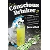 Conscious Drinker : A Health-Minded Approach to Getting Sauced, Used [Hardcover]