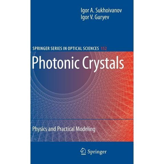 Springer Optical Sciences Photonic Crystals: Physics and Practical Modeling, Book 152, (Hardcover)