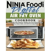 Ninja Foodi Digital Air Fry Oven Cookbook: Great Guide with Flavorful, Healthy and Time-Saved Recipes to Fry, Roast, Bake, and Grill for Crispy Meals (Hardcover)