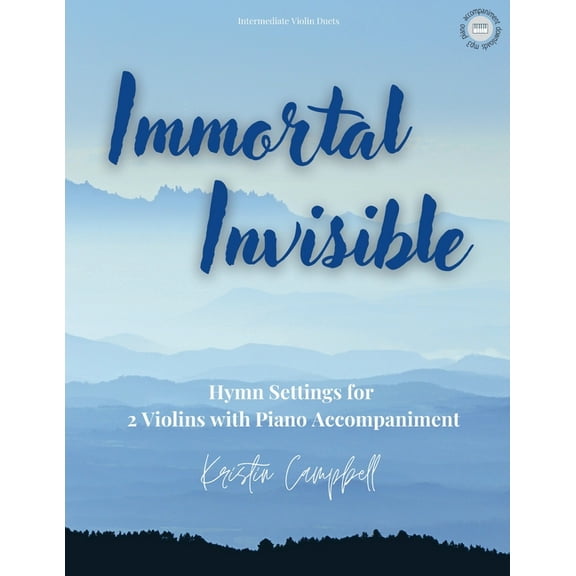 Immortal, Invisible: Hymn Arrangements for 2 Violins with Piano Accompaniment, (Paperback)