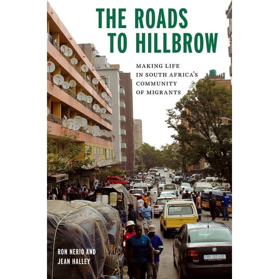 Polis: Fordham Urban Studies The Roads to Hillbrow: Making Life in South Africa's Community of Migrants, (Hardcover)