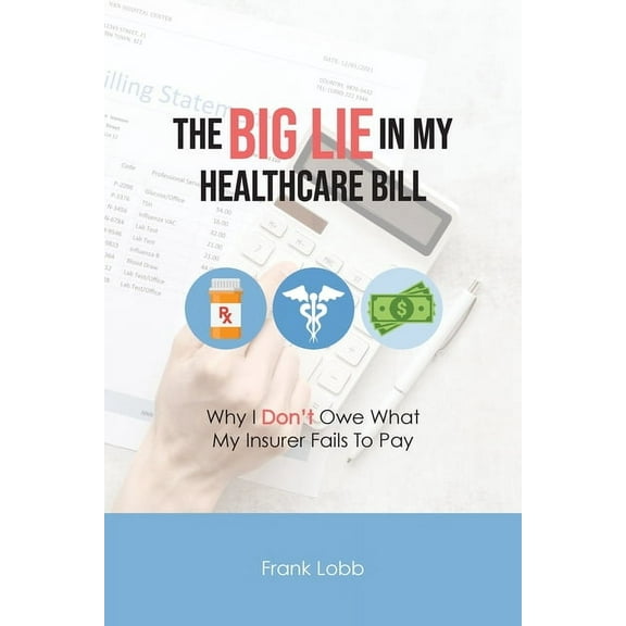 The Big Lie in My Healthcare Bill, (Paperback)