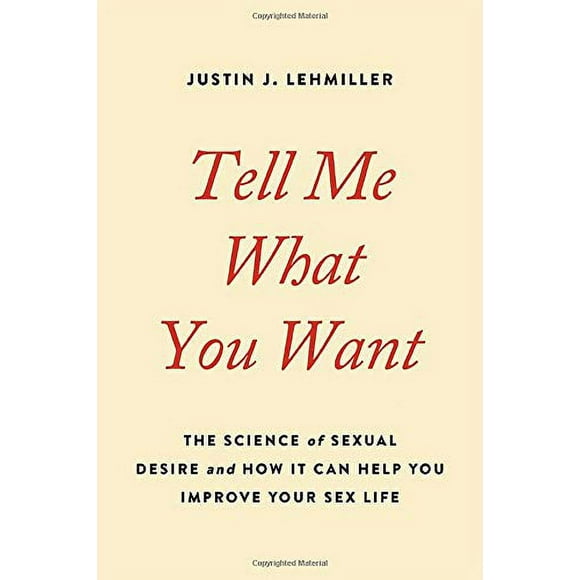 Tell Me What You Want: The Science of Sexual Desire and How It Can Help You Improve Your Sex Life