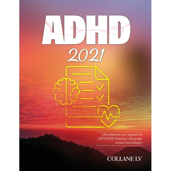 ADHD 2021: A Revolutionary new approach to ADD/ADHD featuring cutting-edge research and strategies, (Paperback)