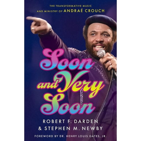 Soon and Very Soon: The Transformative Music and Ministry of AndraÃ© Crouch, (Hardcover)