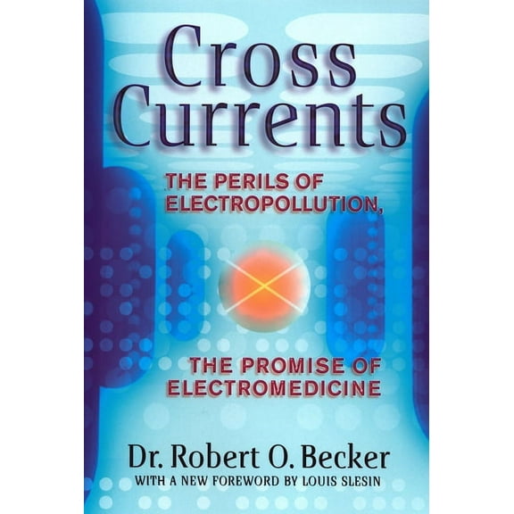 Cross Currents: The Perils of Electropollution, the Promise of Electromedicine, (Paperback)