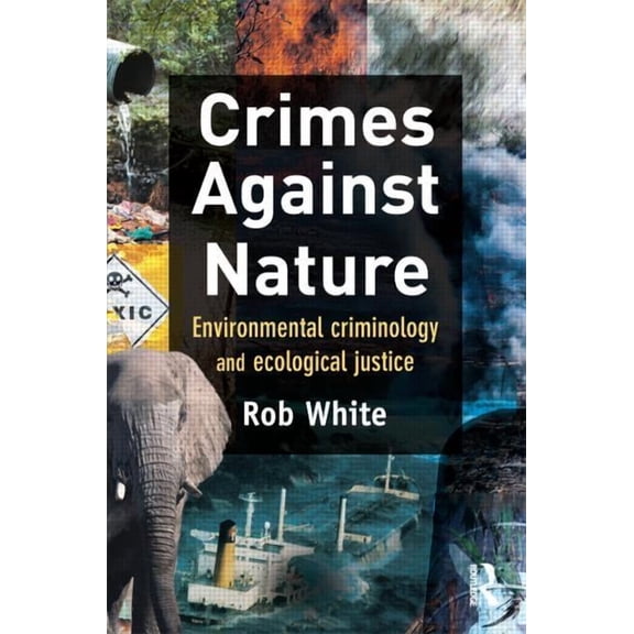Crimes Against Nature: Environmental Criminology and Ecological Justice, (Paperback)