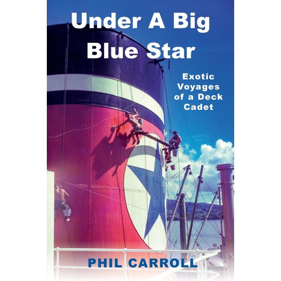 Under A Big Blue Star: Exotic Voyages of a Deck Cadet, (Paperback)