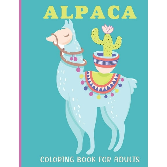 Alpaca Coloring Book For Adults: A Adults Coloring Book With Alpaca Collection, Stress Remissive, and Relaxation., (Paperback)