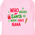 thumbnail image 4 of Inktastic Who Needs Santa when I Have Nana Boys or Girls Long Sleeve Toddler T-Shirt, 4 of 5