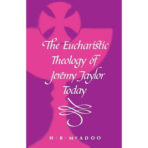 The Eucharistic Theology of Jeremy Taylor Today, (Paperback)