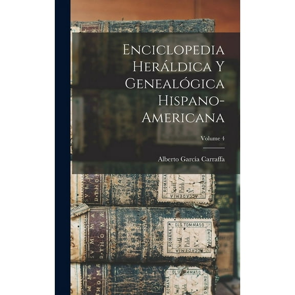 Enciclopedia herldica y genealgica hispano-americana; Volume 4 (Hardcover)