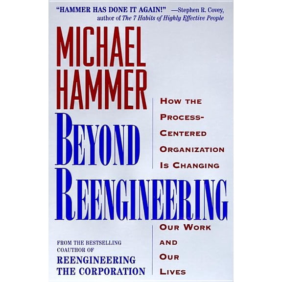 Beyond Reengineering: How the Process-Centered Organization Will Change Our Work and Our Lives, (Paperback)