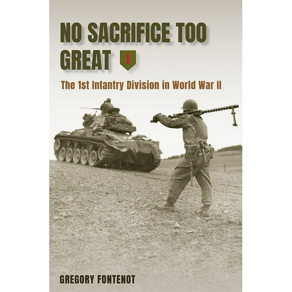 American Military Experience No Sacrifice Too Great: The 1st Infantry Division in World War II, (Hardcover)