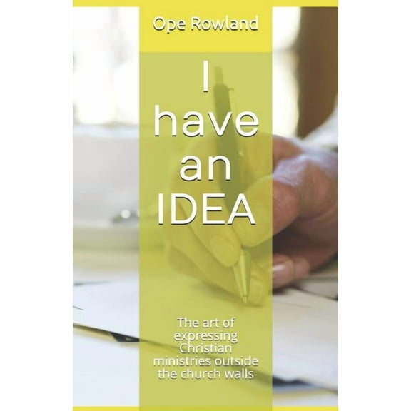 I have an IDEA : The art of expressing Christian ministries outside the church walls (Paperback)