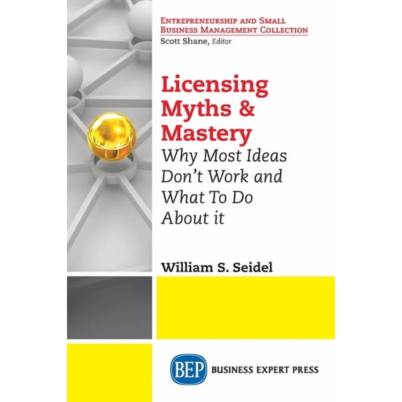 Licensing Myths & Mastery: Why Most Ideas Don't Work And What To Do About It, (Paperback)