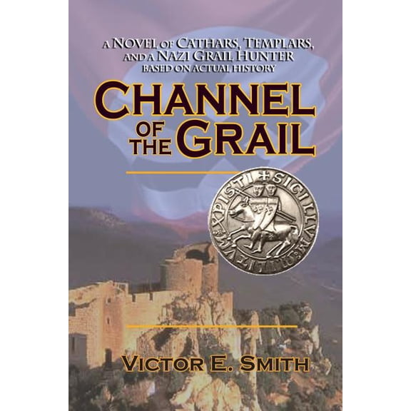 Channel of the Grail: A Novel of Cathars, Templars, and a Nazi Grail Hunter (Paperback)