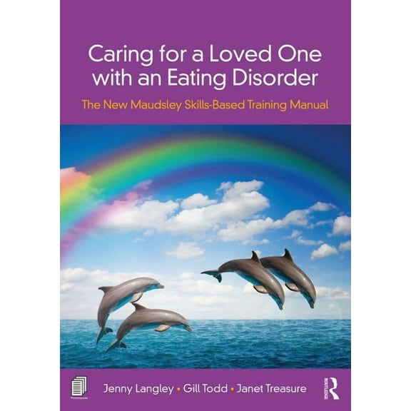 Caring for a Loved One with an Eating Disorder: The New Maudsley Skills-Based Training Manual, (Paperback)