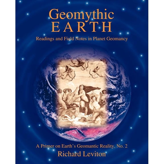 Geomythic Earth: Readings and Field Notes in Planet Geomancy, (Paperback)