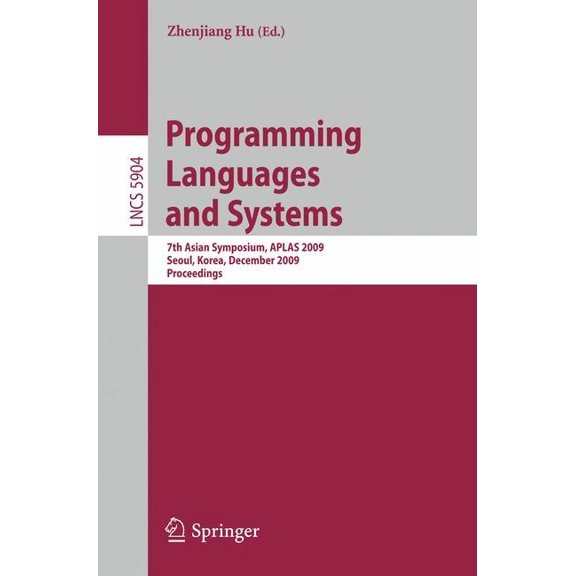 Programming Languages and Systems: 7th Asian Symposium, APLAS 2009, Seoul, Korea, December 14-16, 2009, Proceedings, (Paperback)