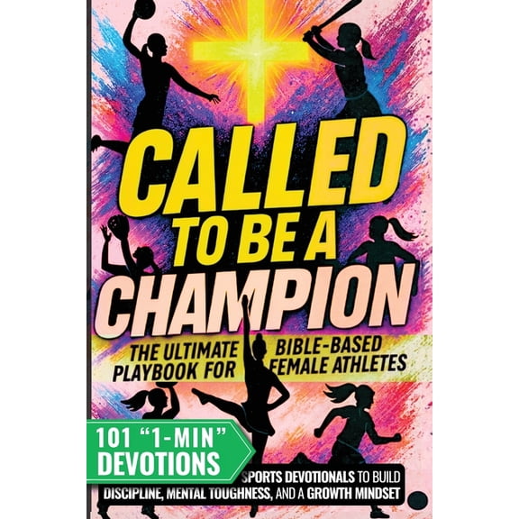 Called to Be a Champion for Girls: The Ultimate Bible-Based Playbook for Female Athletes. 101 One-Minute Christian Sport, (Paperback)