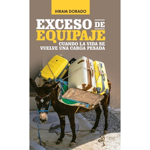 Exceso De Equipaje : Cuando La Vida Se Vuelve Una Carga Pesada (Hardcover)