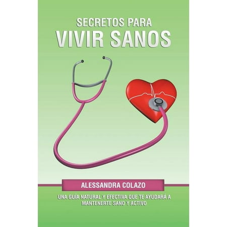Secretos Para Vivir Sanos: Una Guía Natural Y Efectiva Que Te Ayudará a Mantenerte Sano Y Activo (Paperback)