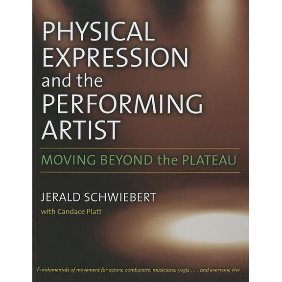 Physical Expression and the Performing Artist: Moving Beyond the Plateau, (Paperback)