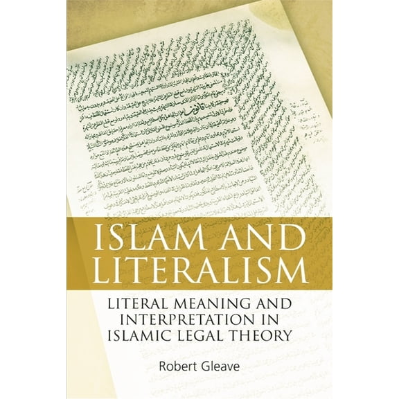 Islam and Literalism: Literal Meaning and Interpretation in Islamic Legal Theory, (Hardcover)