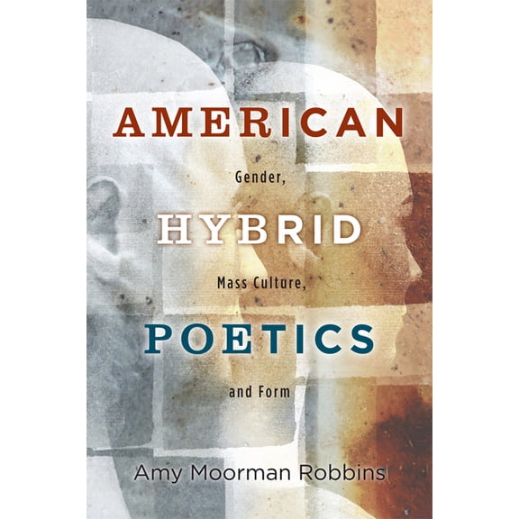American Literatures Initiative American Hybrid Poetics: Gender, Mass Culture, and Form, (Paperback)