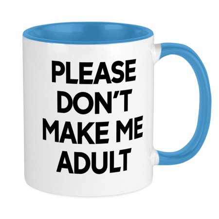 

CafePress - Please Don t Make Me Adult Today - Ceramic Coffee Tea Novelty Mug Cup 11 oz