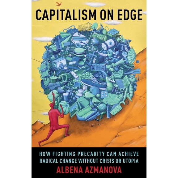 New Directions in Critical Theory Capitalism on Edge: How Fighting Precarity Can Achieve Radical Change Without Crisis or Utopia, Book 69, (Hardcover)