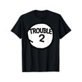 thumbnail image 2 of Trouble 2 t-shirt Funny Trouble Two Group T-shirt T-Shirt, 2 of 7