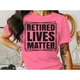 thumbnail image 3 of Retired Lives Matter T-Shirt, Retired Shirt, Funny Retirement Shirt, Retirement Gift, 3 of 8