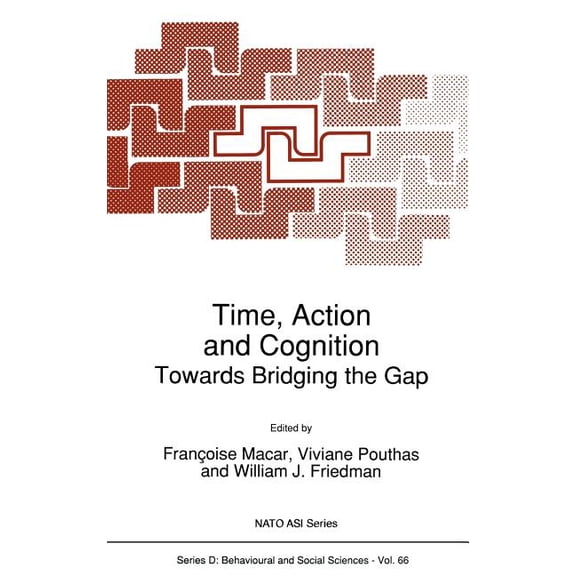 NATO Science Series D: Time, Action and Cognition: Towards Bridging the Gap, Book 66, (Hardcover)