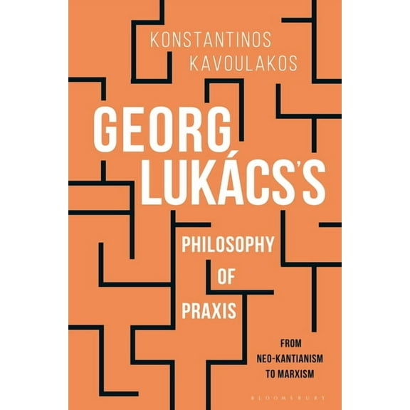Georg LukÃ¡cs's Philosophy of PRAXIS: From Neo-Kantianism to Marxism, (Paperback)