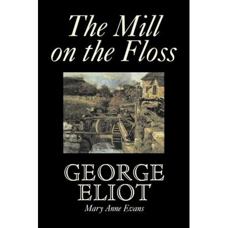The Mill on the Floss by George Eliot, Fiction, (Best Known Novels Of George Eliot)