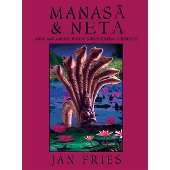 Pre-Owned Manasa and Neta: Myth and Magick of East India's Serpent Goddesses (Hardcover)