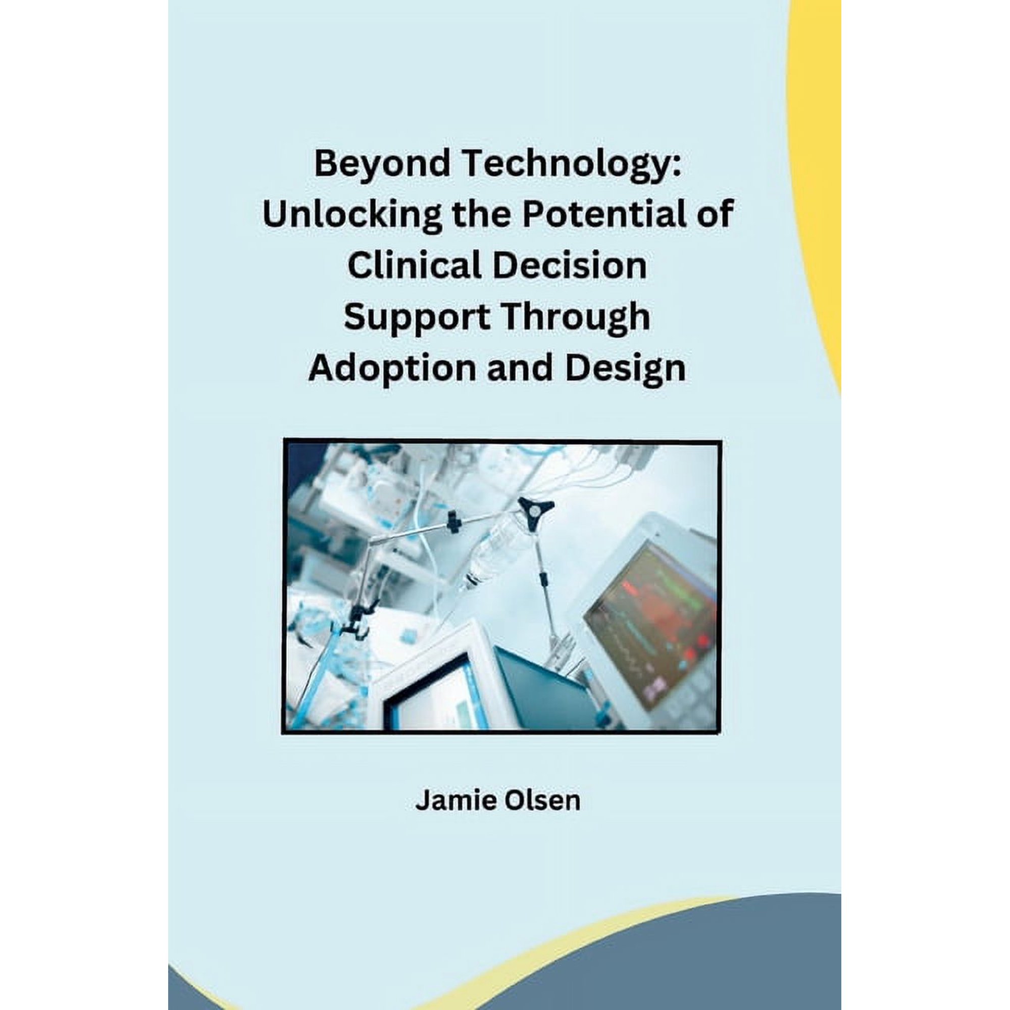 Beyond Technology: Unlocking the Potential of Clinical Decision Support Through Adoption and Design (Paperback)