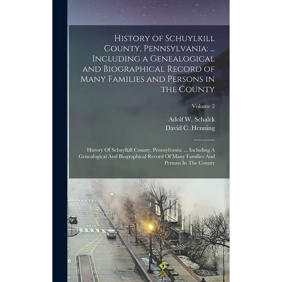 History of Schuylkill County, Pennsylvania: ... Including a Genealogical and Biographical Record of Many Families and Pe, (Hardcover)
