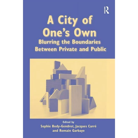 A City of One's Own: Blurring the Boundaries Between Private and Public, (Hardcover)
