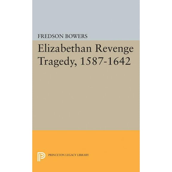 Princeton Legacy Library Elizabethan Revenge Tragedy, 1587-1642, Book 2183, (Paperback)