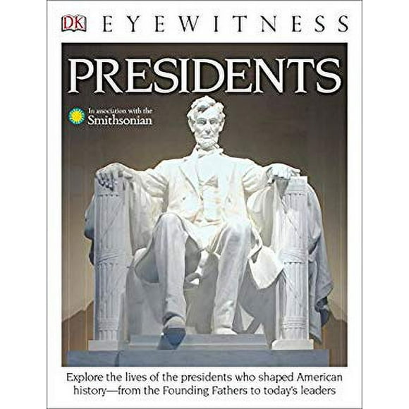 DK Eyewitness Books: Presidents : Explore the Lives of the Presidents Who Shaped American History from the Foundin from the Founding Fathers to Today's Leaders 9781465457707 Used / Pre-owned