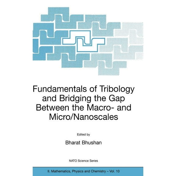 NATO Science Series II: Mathematics, Phy Fundamentals of Tribology and Bridging the Gap Between the Macro- And Micro/Nanoscales, Book 10, (Paperback)