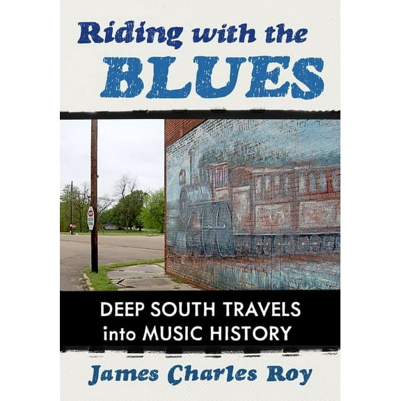 Riding with the Blues: Deep South Travels Into Music History, (Paperback)